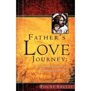  FATHERS LOVE JOURNEY [Paperback]: Fount Shults: Books