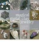 Magical Metal Clay Jewelry Amazin​gly Simple No Kiln Tec