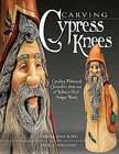 Carving Cypress Knees by Jack A. Williams and Carole Jean Boyd (2005 
