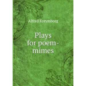  Plays for poem mimes Alfred Kreymborg Books