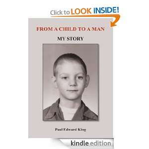   CHILD TO A MAN: MY STORY: Paul Edward King:  Kindle Store