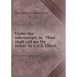   My father by E.E.S. Elliott. Emily Elizabeth Steele Elliott Books