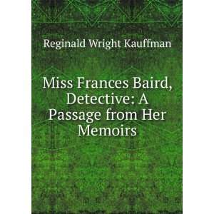   Frances Baird, Detective A Passage from Her Memoirs Reginald Wright