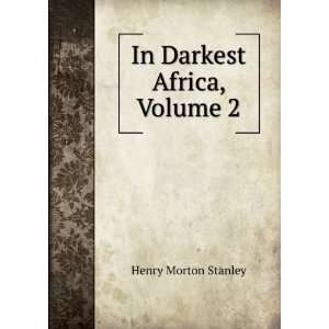  In Darkest Africa, Volume 2 Henry Morton Stanley Books