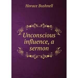  Unconscious influence, a sermon Horace Bushnell Books