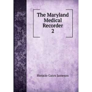    The Maryland Medical Recorder. 2 Horatio Gates Jameson Books