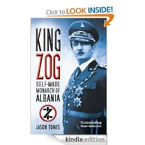 King Zog Self Made Monarch of Albania Jason Tomes  