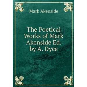   Poetical Works of Mark Akenside Ed. by A. Dyce. Mark Akenside Books
