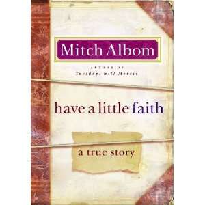  by Mitch Albom (Author)Have a Little Faith A True Story 