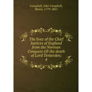   Norman Conquest till the death of Lord Tenterden;. 4 John Campbell