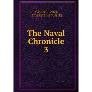  The Naval Chronicle. 3 James Stanier Clarke Stephen Jones Books