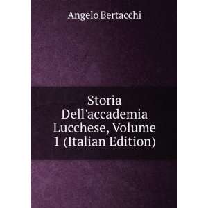 Storia Dellaccademia Lucchese, Volume 1 (Italian Edition) Angelo 