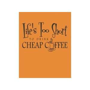  Lifes too short to drink cheap coffee