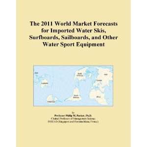  The 2011 World Market Forecasts for Imported Water Skis, Surfboards 